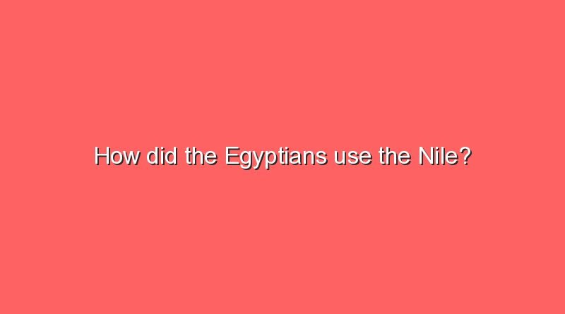 how did the egyptians use the nile 8841