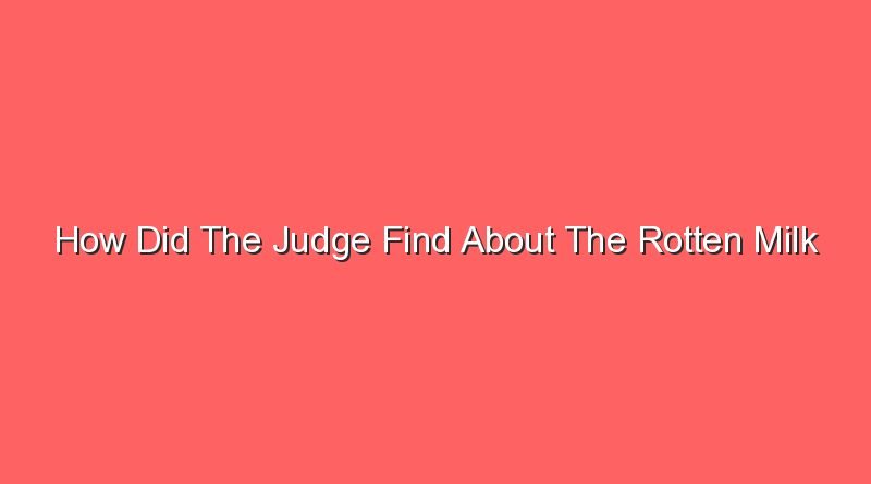 how did the judge find about the rotten milk 13358