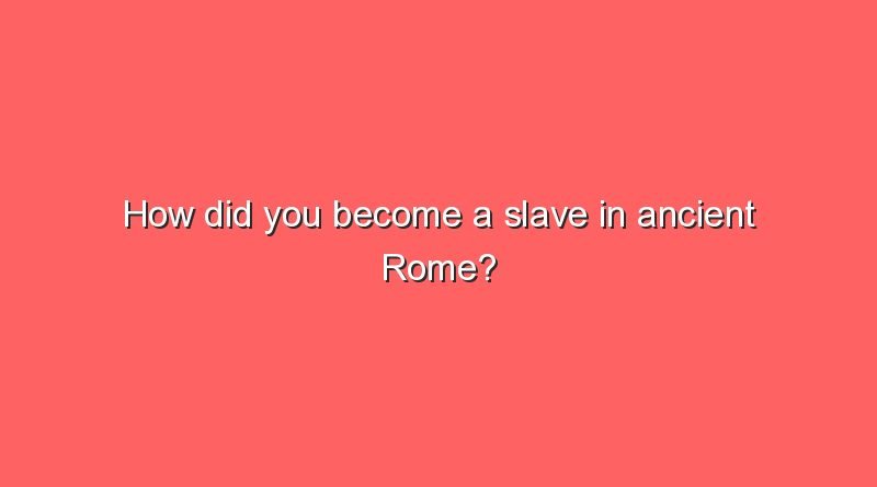 how did you become a slave in ancient rome 10861