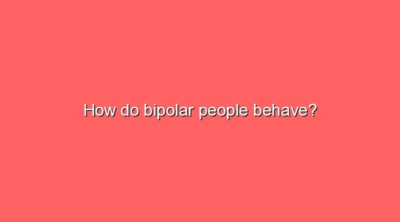 how do bipolar people behave 7149
