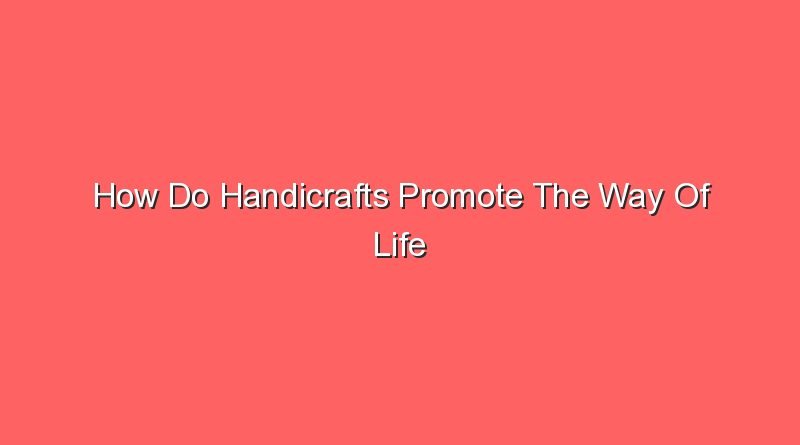 how do handicrafts promote the way of life 30711