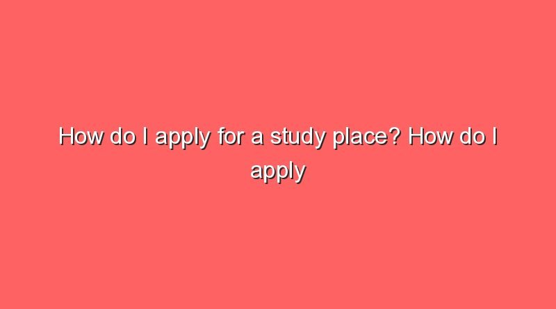 how do i apply for a study place how do i apply for a study place 6429