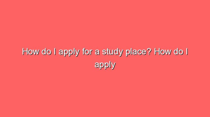 how-do-i-apply-for-a-study-place-how-do-i-apply-for-a-study-place