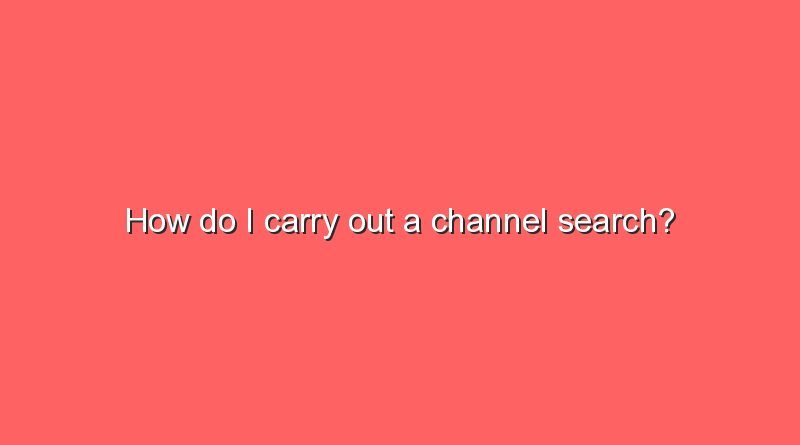 how do i carry out a channel search 10217