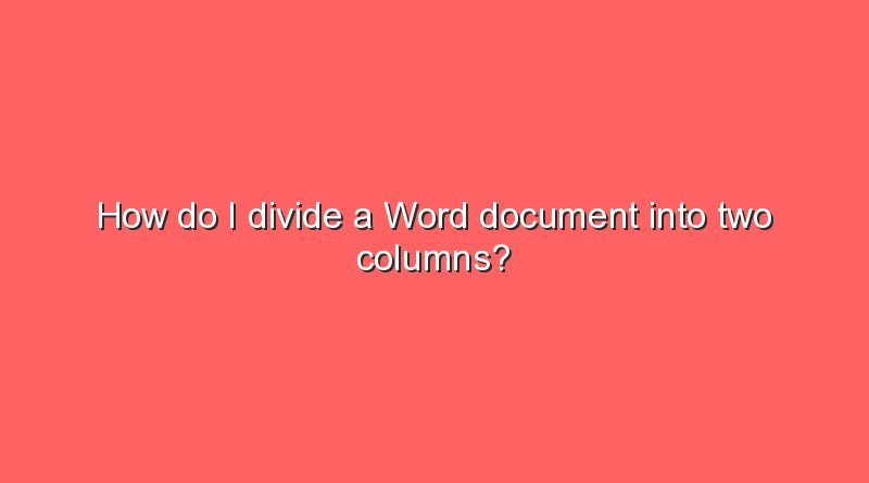how do i divide a word document into two columns how do i divide a word document into two columns 5778