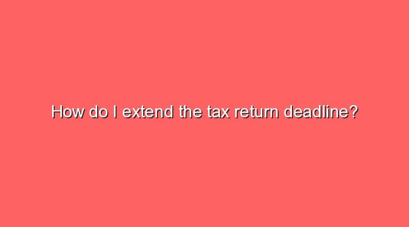 how do i extend the tax return deadline 11250