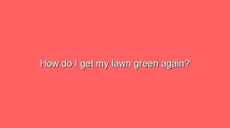 how do i get my lawn green again 5970