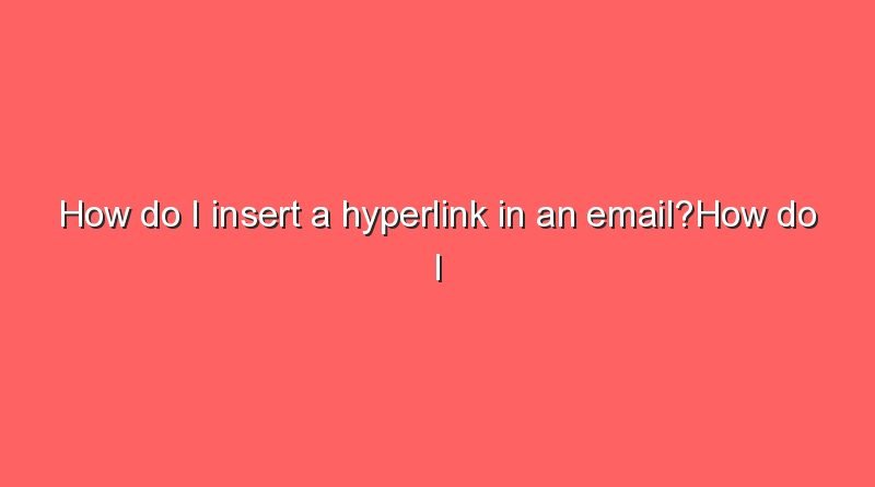 how do i insert a hyperlink in an emailhow do i insert a hyperlink in an email 10262