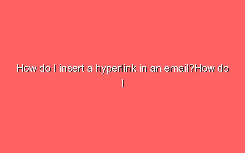 how-do-i-insert-a-hyperlink-in-an-email-how-do-i-insert-a-hyperlink-in