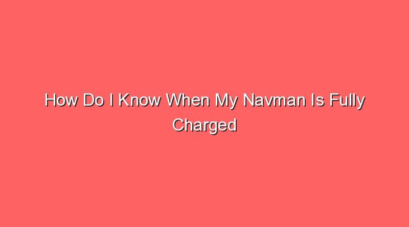how do i know when my navman is fully charged 15110