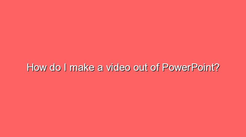 how do i make a video out of powerpoint 9924
