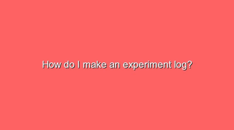 how do i make an experiment log 7577