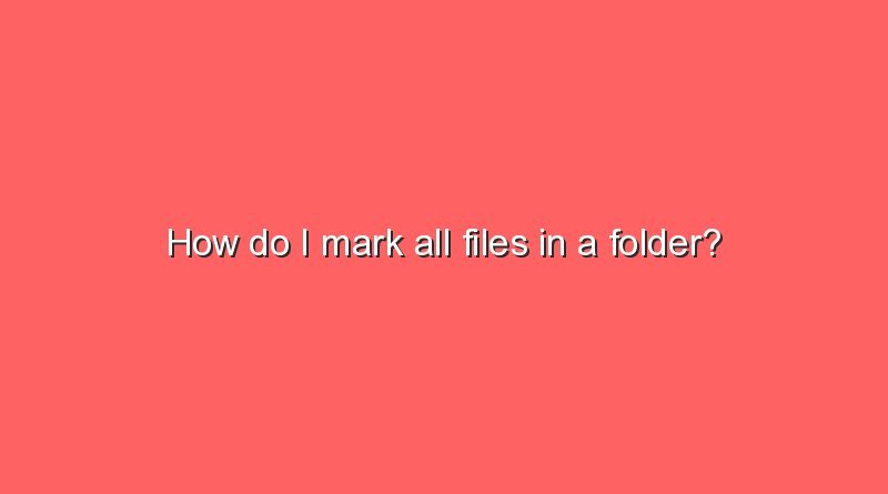 how do i mark all files in a folder 9530
