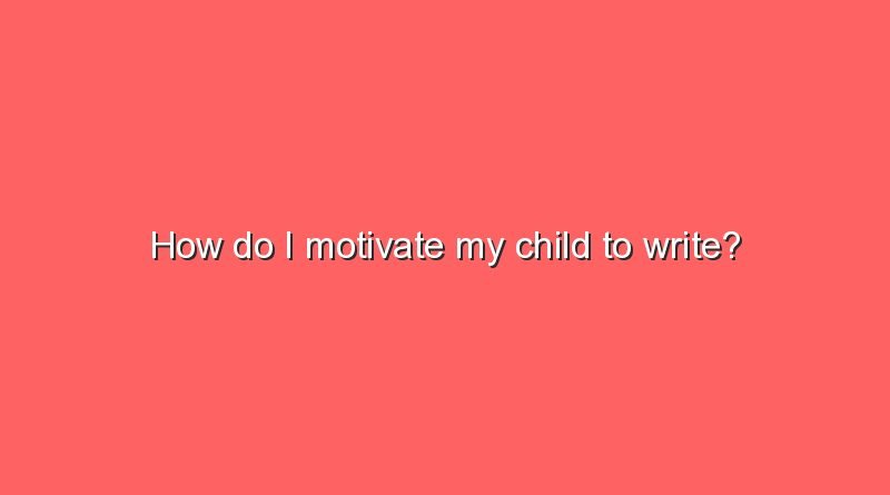 how do i motivate my child to write 10498