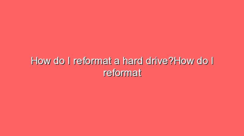 how do i reformat a hard drivehow do i reformat a hard drivehow do i reformat a hard drive 10997