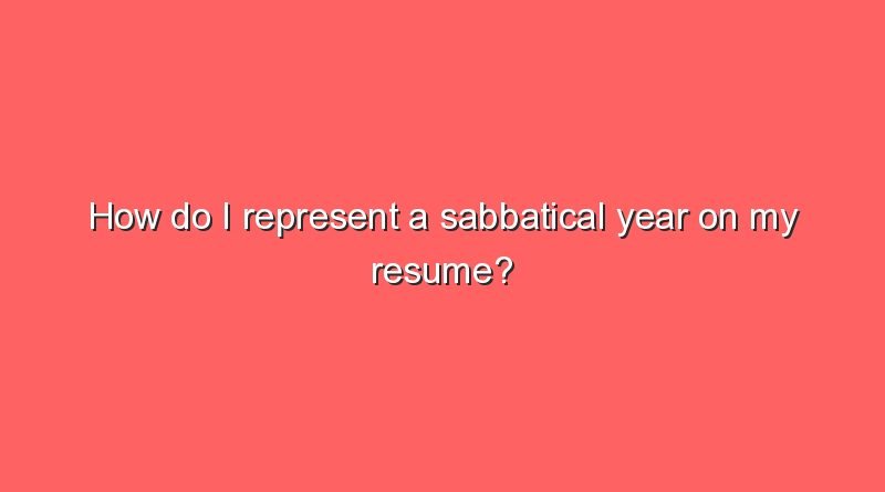 how do i represent a sabbatical year on my resume 2 6375