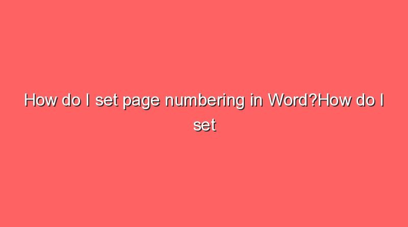 how do i set page numbering in wordhow do i set page numbering in word 7790