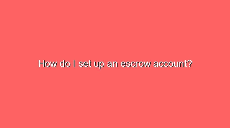 how do i set up an escrow account 9302