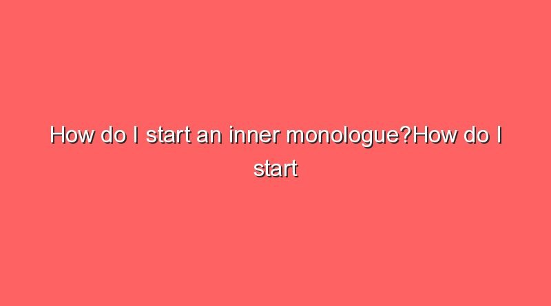 how do i start an inner monologuehow do i start an inner monologue 9438