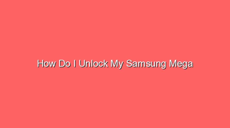 how do i unlock my samsung mega 30757 1