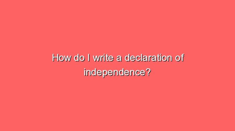 how do i write a declaration of independence 7919