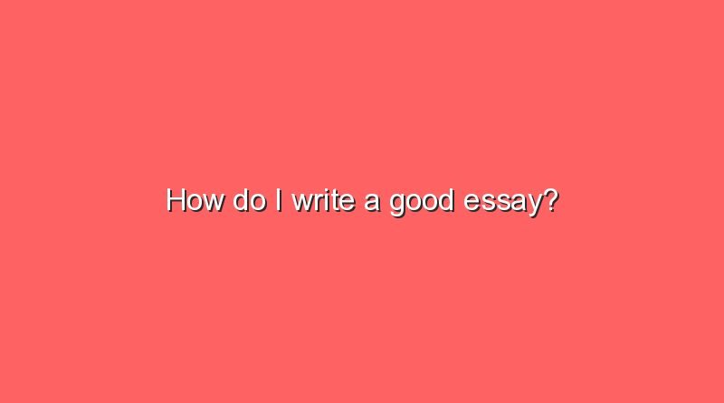 how do i write a good essay 2 6430