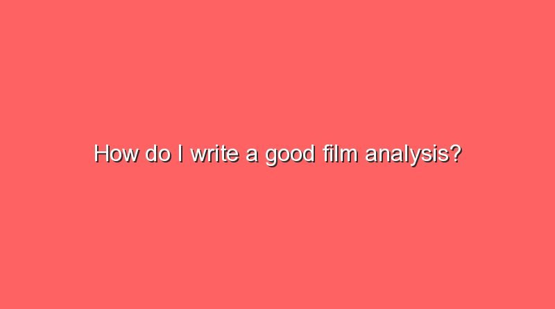 how do i write a good film analysis 7814