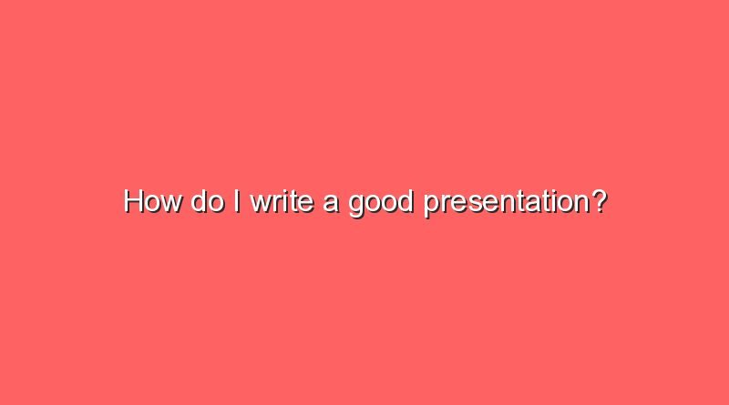 how do i write a good presentation 6766
