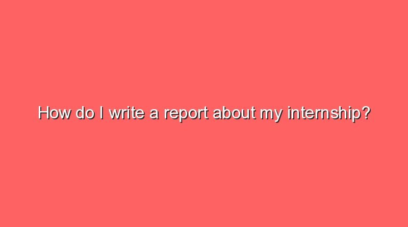 how do i write a report about my internship 2 7487