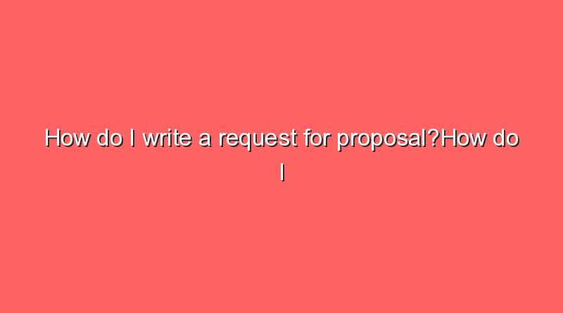 how do i write a request for proposalhow do i write a request for proposal 9484