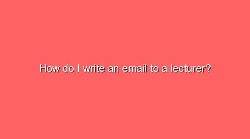 how do i write an email to a lecturer 5976