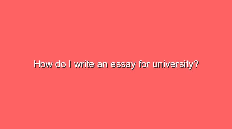 how do i write an essay for university 6483