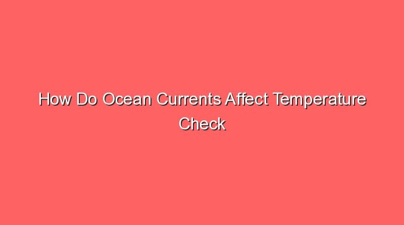 how do ocean currents affect temperature check all that apply 12979