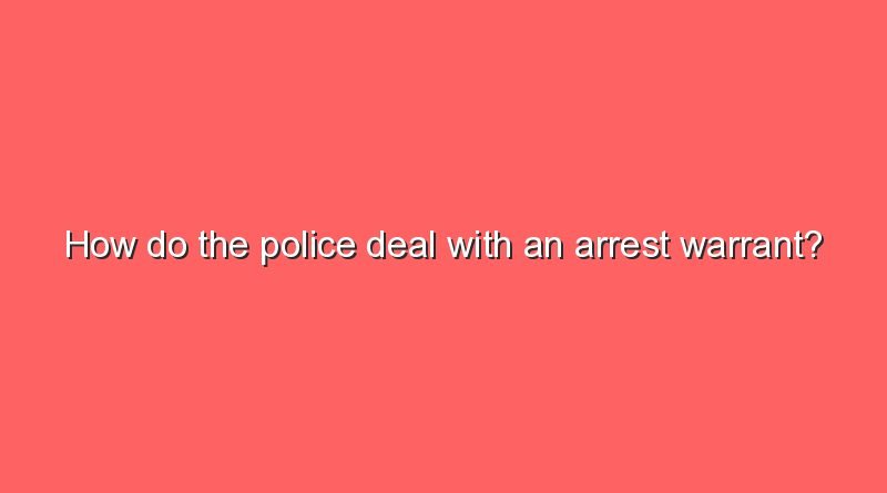 how do the police deal with an arrest warrant 10806
