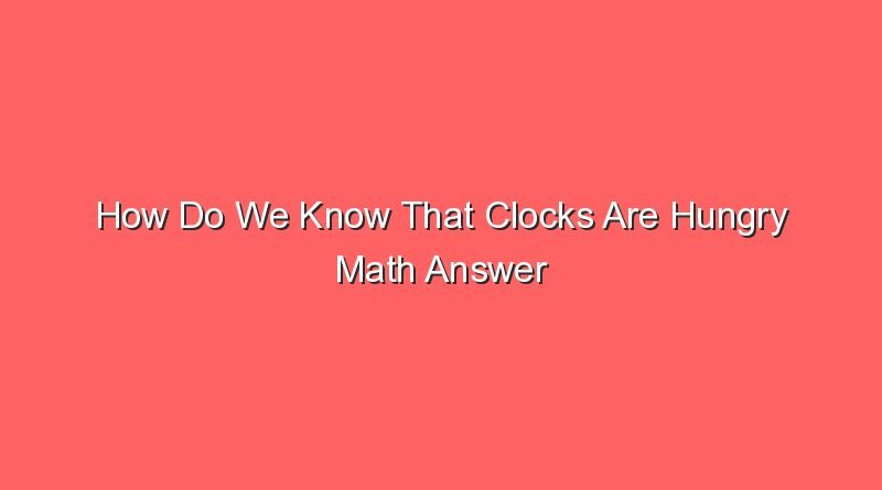 how do we know that clocks are hungry math answer 15131