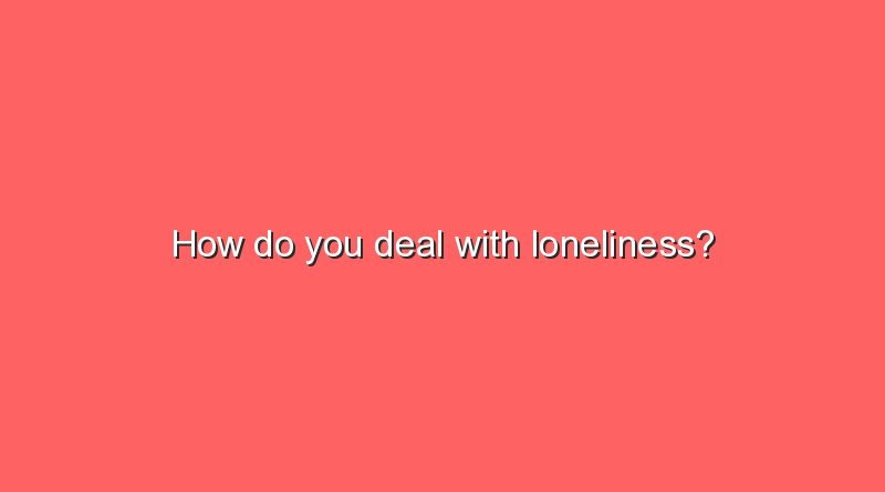 how do you deal with loneliness 8988