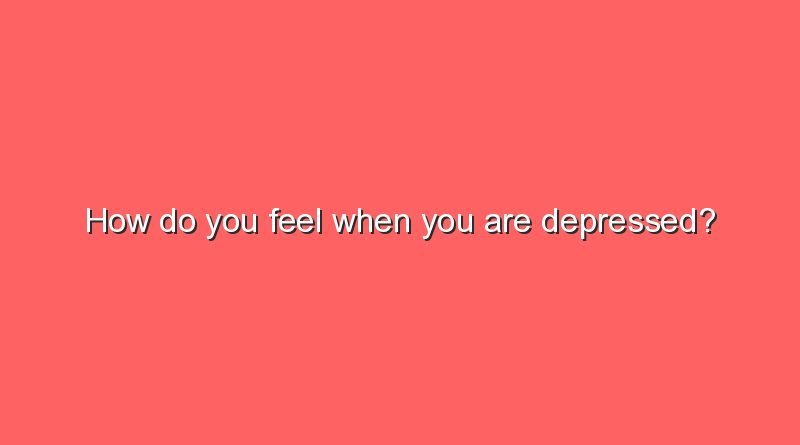 how do you feel when you are depressed 11696