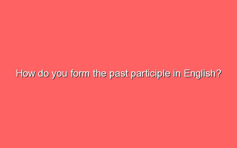 how-do-you-form-the-past-participle-in-english-sonic-hours