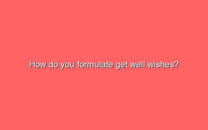 how-do-you-formulate-get-well-wishes-sonic-hours