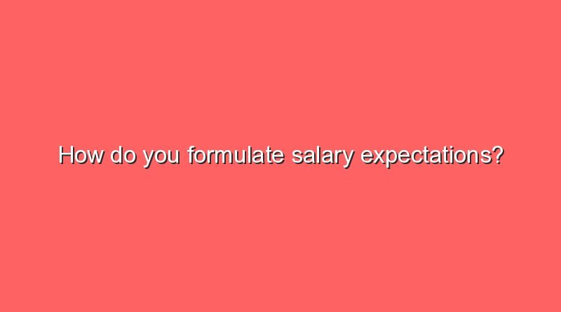 how do you formulate salary expectations 10656