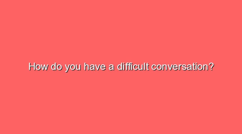how do you have a difficult conversation 11748
