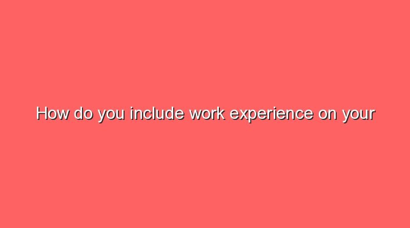 how do you include work experience on your resume 2 6136