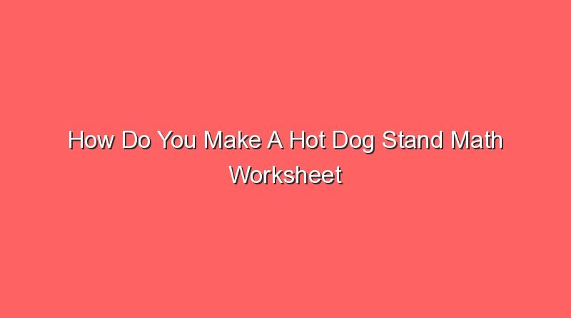 how do you make a hot dog stand math worksheet 30832 1