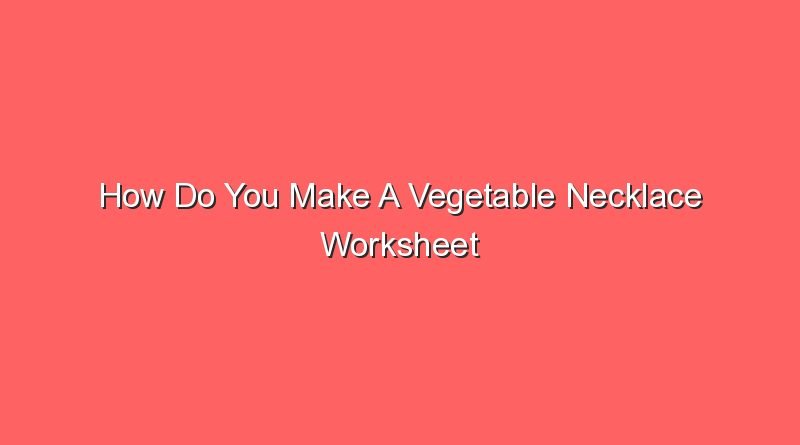 how do you make a vegetable necklace worksheet 15153