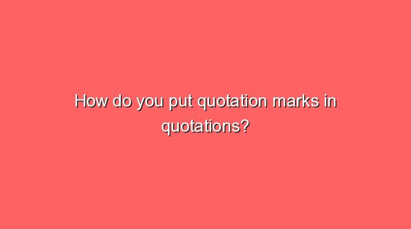 how do you put quotation marks in quotations 5513