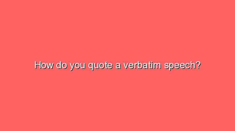 how do you quote a verbatim speech 2 8512