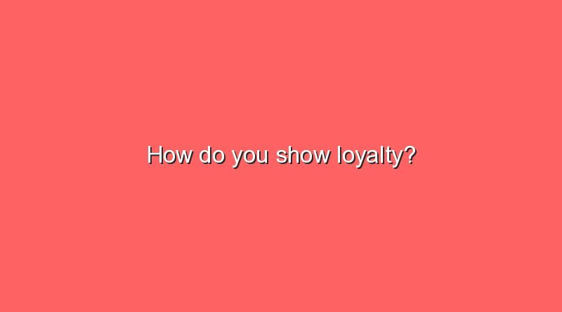 how do you show loyalty 15599