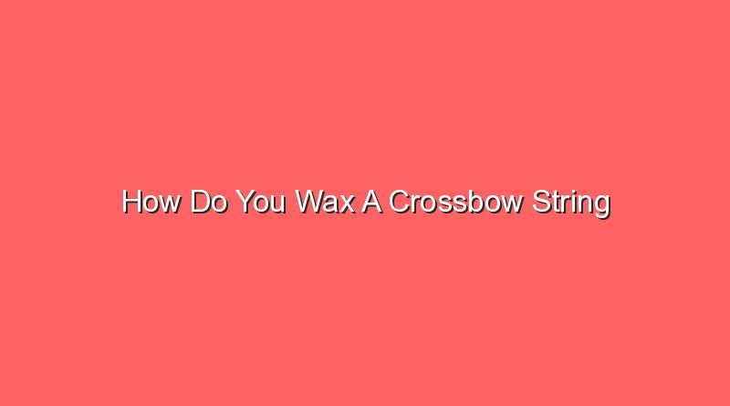 how do you wax a crossbow string 15163