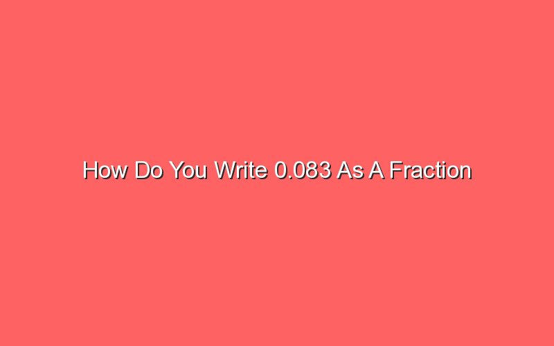 how-do-you-write-0-083-as-a-fraction-sonic-hours