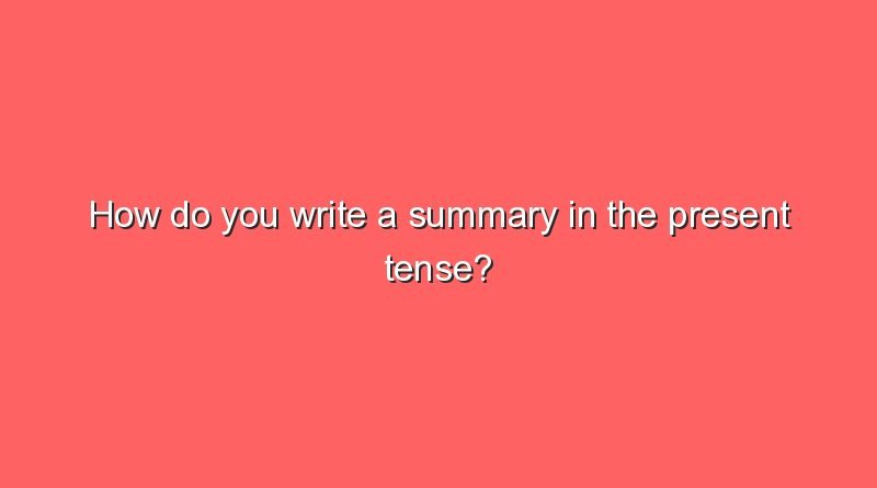 how do you write a summary in the present tense 7151